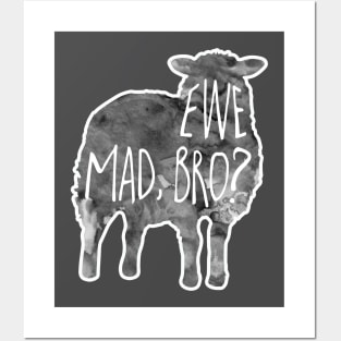 Ewe mad, bro? Posters and Art